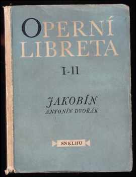 Jakobín - zpěvohra o 3 jednáních : zpěvohra o třech jednáních - Antonín Dvořák, Marie Červinková-Riegrová (1955, Státní nakladatelství krásné literatury, hudby a umění) - ID: 371190