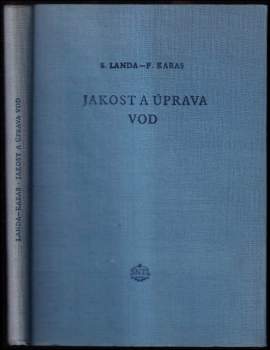 Jakost a úprava vod - Stanislav Landa, František Karas (1955, Státní nakladatelství technické literatury) - ID: 769583