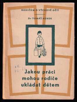 Jakou práci mohou rodiče ukládat dětem - Tomáš Henek (1958, Státní pedagogické nakladatelství) - ID: 483914