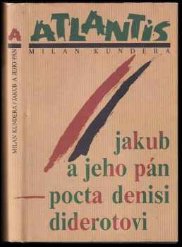 Jakub a jeho pán : pocta Denisi Diderotovi - Milan Kundera (1992, Atlantis) - ID: 740565