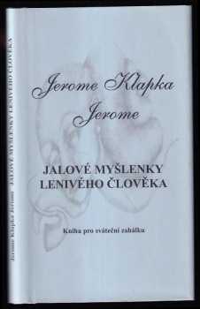 Jerome K Jerome: Jalové myšlenky lenivého člověka - kniha pro sváteční zahálku