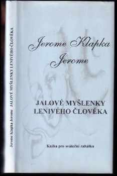 Jerome K Jerome: Jalové myšlenky lenivého člověka - kniha pro sváteční zahálku