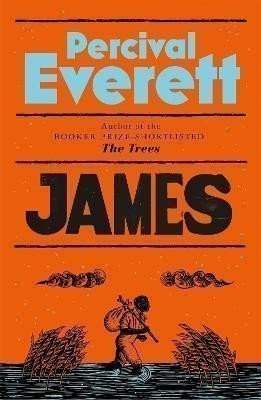James: The Powerful Reimagining of The Adventures of Huckleberry Finn from the Booker Prize-Shortlisted Author of The Trees