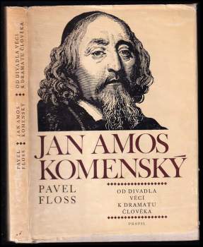Jan Amos Komenský : od divadla věcí k dramatu člověka - Pavel Floss (1970, Profil) - ID: 774751