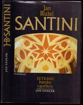Jan Blažej Santini : setkání baroku s gotikou