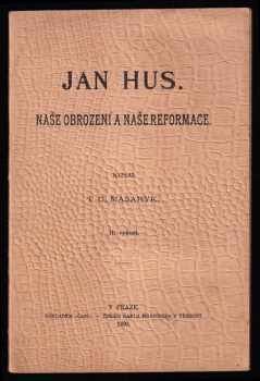 Tomáš Garrigue Masaryk: Jan Hus - naše obrození a naše reformace