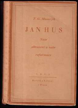 Tomáš Garrigue Masaryk: Jan Hus - naše obrození a naše reformace