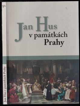 Ondřej Šefců: Jan Hus v památkách Prahy