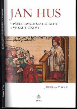 Jaroslav V Polc: Jan Hus v představách šesti staletí a ve skutečnosti