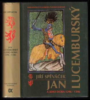 Jiří Spěváček: Jan Lucemburský a jeho doba 1296-1346