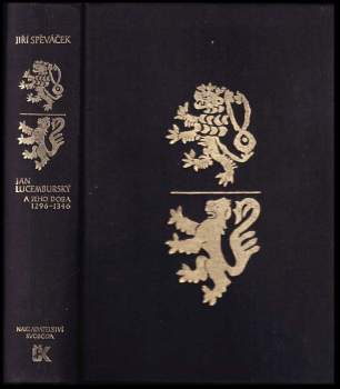 Jiří Spěváček: Jan Lucemburský a jeho doba 1296-1346