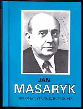 Jan Masaryk : diplomat, státník, humanista : [sborník příspěvků na mezinárodní konferenci ke 110. výročí jeho narození, Praha 13.-14. září 1996 - Jan Masaryk (1996, Vysoká škola ekonomická) - ID: 541175