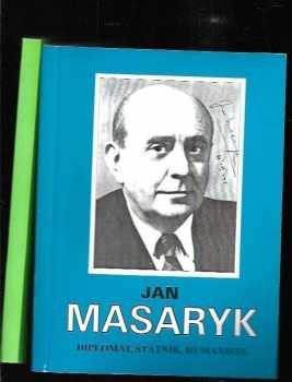 Jan Masaryk: Jan Masaryk : diplomat, státník, humanista : sborník příspěvků na mezinárodní konferenci ke 110. výročí narození Jana Masaryka, Praha 13.-14. září 1996. (2 svazky)