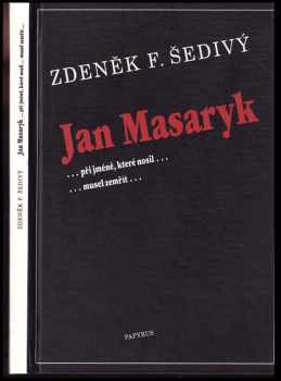 Jan Masaryk : -při jméně, které nosil.. -musel zemřít-. : -při jméně, které nosil... -musel zemřít-
