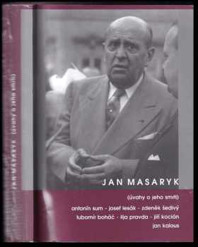 Jan Masaryk - úvahy o jeho smrti - Antonín Sum (2005, Úřad dokumentace a vyšetřování zločinů komunismu) - ID: 299730