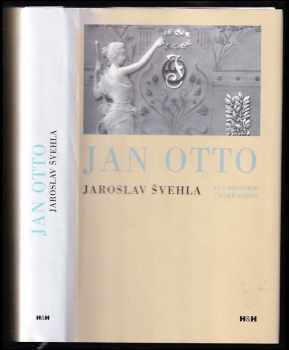 Jaroslav Švehla: Jan Otto : kus historie české knihy