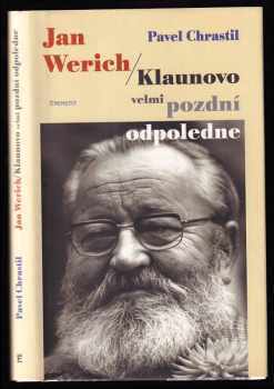 Jan Werich : klaunovo velmi pozdní odpoledne - Pavel Chrastil (1999, Eminent) - ID: 790590