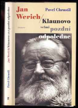 Jan Werich : klaunovo velmi pozdní odpoledne