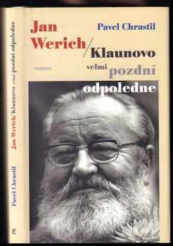 Jan Werich : klaunovo velmi pozdní odpoledne - Pavel Chrastil (1999, Eminent) - ID: 750864