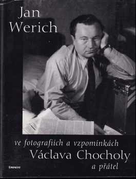 Václav Chochola: Jan Werich ve fotografiích a vzpomínkách Václava Chocholy a přátel