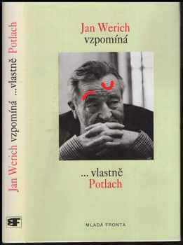 Jan Werich vzpomíná, --vlastně Potlach