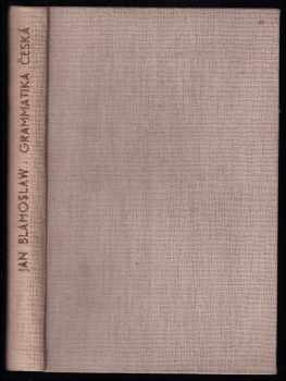 Jana Blahoslawa Grammatika Česká, dokonaná l. 1571 : do níž wložen text grammatiky Beneše Optáta z Telče, Petra Gzella z Prahy a Wáclawa Philomathesa z Jindřichowa Hradce podle wydání Normberského 1543