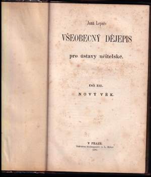 Jan Lepař: Jana Lepaře Všeobecný dějepis pro ústavy učitelské - Díl III - Nový věk