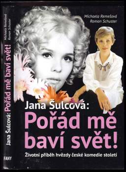 Jana Šulcová: pořád mě baví svět! : životní příběh hvězdy české komedie století!