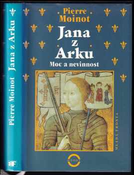 Jana z Arku - moc a nevinnost - Pierre Moinot (1996, Mladá fronta) - ID: 422504