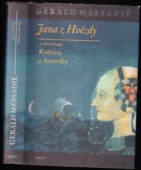 Jana z Hvězdy : 3. díl - Květina z Ameriky - Gerald Messadié (2006, Argo) - ID: 1058728