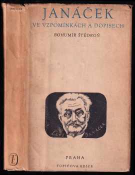 Janáček : ve vzpomínkách a dopisech - Bohumír Štědroň (1946, Topičova edice) - ID: 2318226