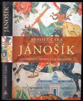 Jánošík : legenda o zbojnickém hrdinovi - Arnošt Caha (2009, XYZ) - ID: 603795