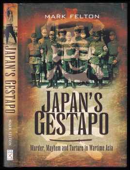 Japan's Gestapo - Murder, Mayhem and Torture in Wartime Asia