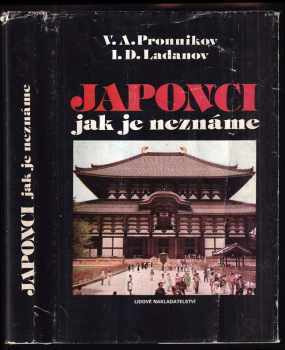 Japonci jak je neznáme - Vladimir Aleksejevič Pronnikov, Ivan Dmitrijevič Ladanov, I. D Ladanov, V. A Pronikov (1989, Lidové nakladatelství) - ID: 482049