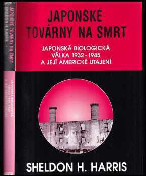 Sheldon H Harris: Japonské továrny na smrt