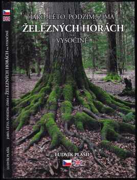 Ludvík Plašil: Jaro, léto, podzim, zima v Železných horách na Vysočině
