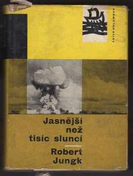 Robert Jungk: Jasnější než tisíc sluncí : osudy atomových vědců