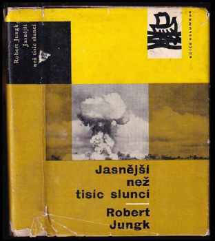 Robert Jungk: Jasnější než tisíc sluncí : osudy atomových vědců