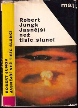 Jasnější než tisíc sluncí : osudy atomových vědců - Robert Jungk (1965, Mladá fronta) - ID: 800573