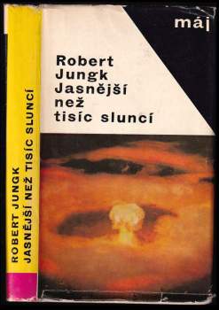 Jasnější než tisíc sluncí : osudy atomových vědců - Robert Jungk (1965, Mladá fronta) - ID: 811530