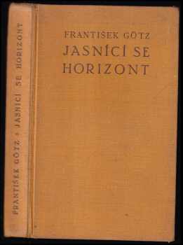 František Götz: Jasnící se horizont : průhledy a podobizny