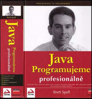 Java Programujeme profesionálně : tvorba tříd, vlákna, zpracování událostí, správci rozvržení, komponenty Swing, JDBC, XML, zabezpečení, JavaHelp, JNI