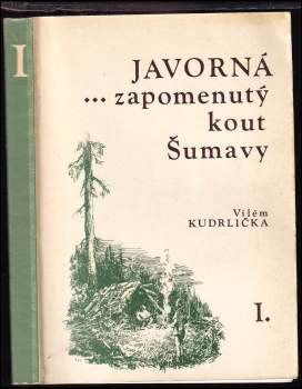 Vilém Kudrlička: Javorná -- zapomenutý kout Šumavy
