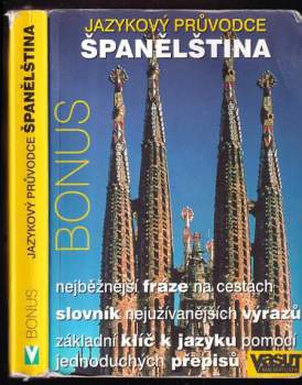 Jazykový průvodce - španělština : [nejběžnější fráze na cestách] : [slovník nejužívanějších výrazů] : [základní klíč k jazyku pomocí jednoduchých před