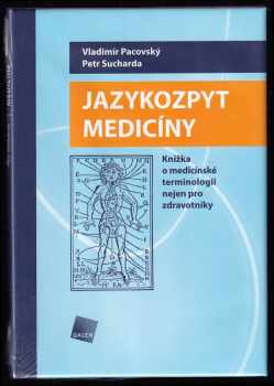 Jazykozpyt medicíny - knížka o medicínské terminologii nejen pro zdravotníky - Vladimír Pacovský, Petr Sucharda (2008, Galén) - ID: 367994