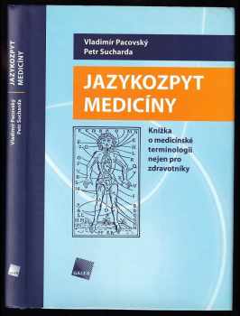 Jazykozpyt medicíny : knížka o medicínské terminologii nejen pro zdravotníky - Vladimír Pacovský, Petr Sucharda (2008, Galén) - ID: 629227