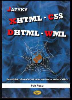 Petr Pexa: Jazyky XHTML, CSS, DHTML, WML : kompletní referenční příručka pro tvorbu webu a WAPu