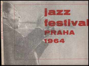 Jazz festival Praha 1964 : [1. mezinárodní jazzový festival v Praze ve fotografii (1965, Státní hudební vydavatelství) - ID: 152149