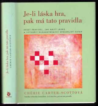 Je-li láska hra, pak má tato pravidla : deset pravidel, jak najít lásku a vytvořit dlouhotrvající spolehlivý vztah - Chérie Carter-Scott (2000, Columbus) - ID: 401197