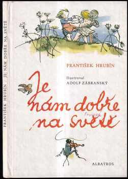 Je nám dobře na světě : Četba pro žáky zákl. škol - František Hrubín (1989, Albatros) - ID: 481416